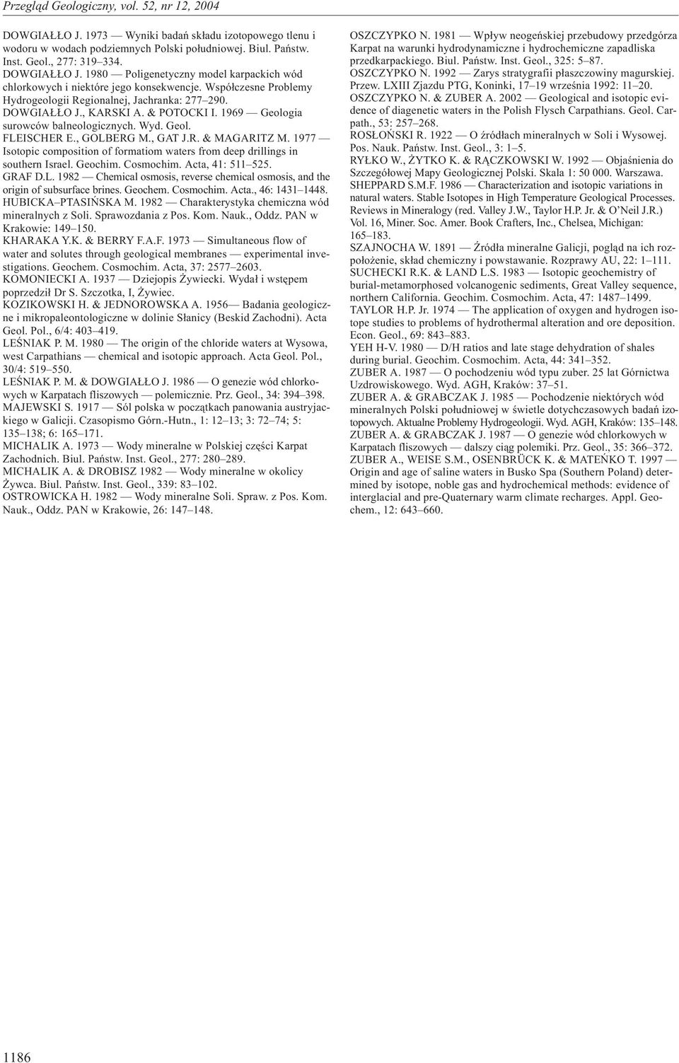 1977 Isotopic composition of formatiom waters from deep drillings in southern Israel. Geochim. Cosmochim. Acta, 41: 511 525. GRAF D.L.