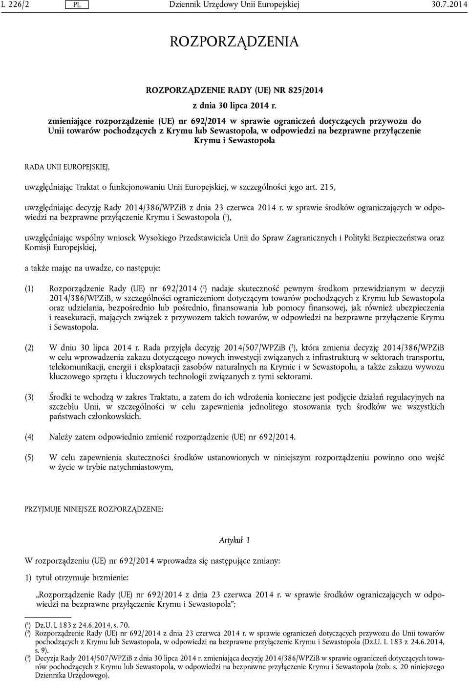 RADA UNII EUROPEJSKIEJ, uwzględniając Traktat o funkcjonowaniu Unii Europejskiej, w szczególności jego art. 215, uwzględniając decyzję Rady 2014/386/WPZiB z dnia 23 czerwca 2014 r.