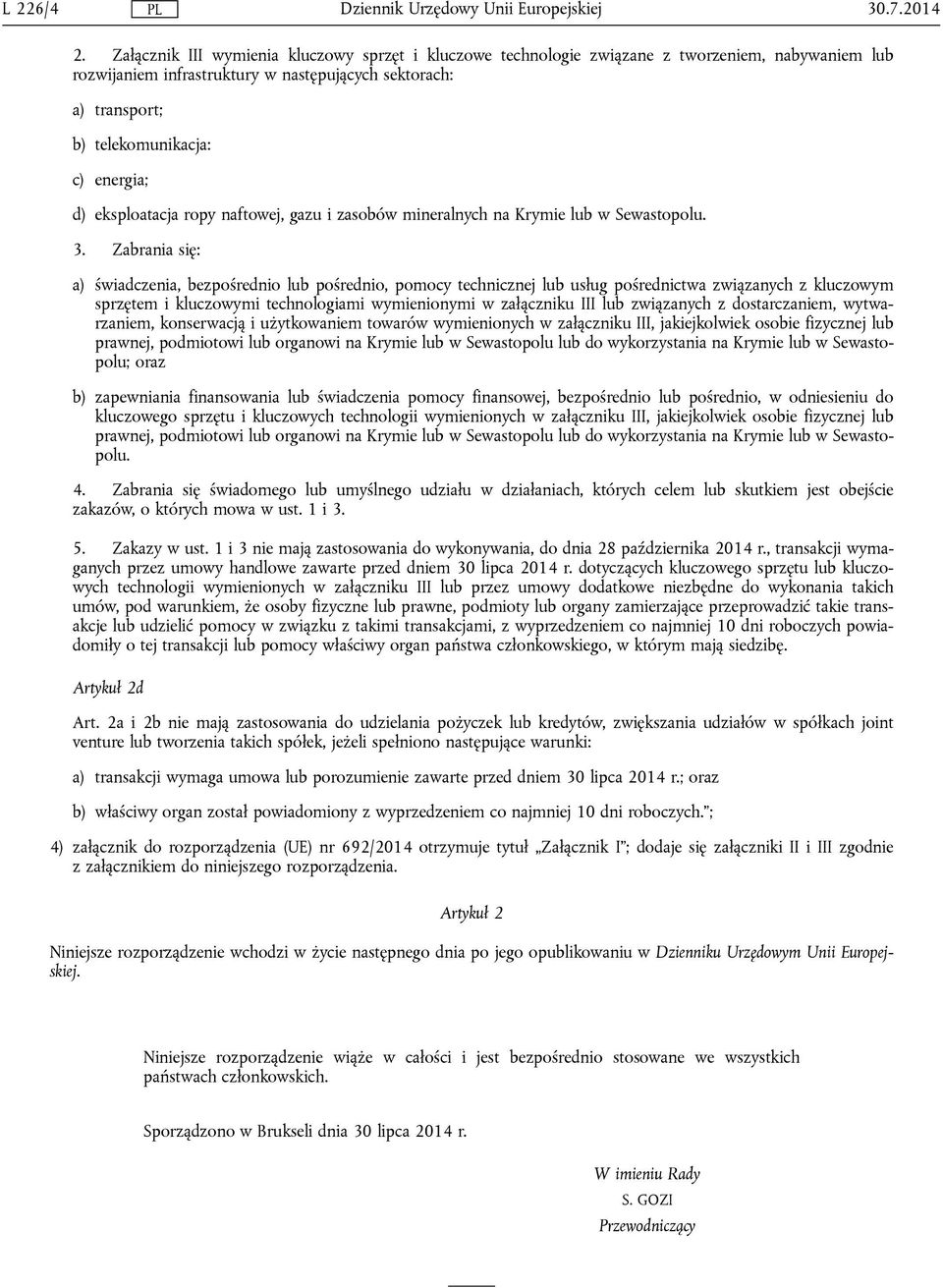 d) eksploatacja ropy naftowej, gazu i zasobów mineralnych na Krymie lub w Sewastopolu. 3.