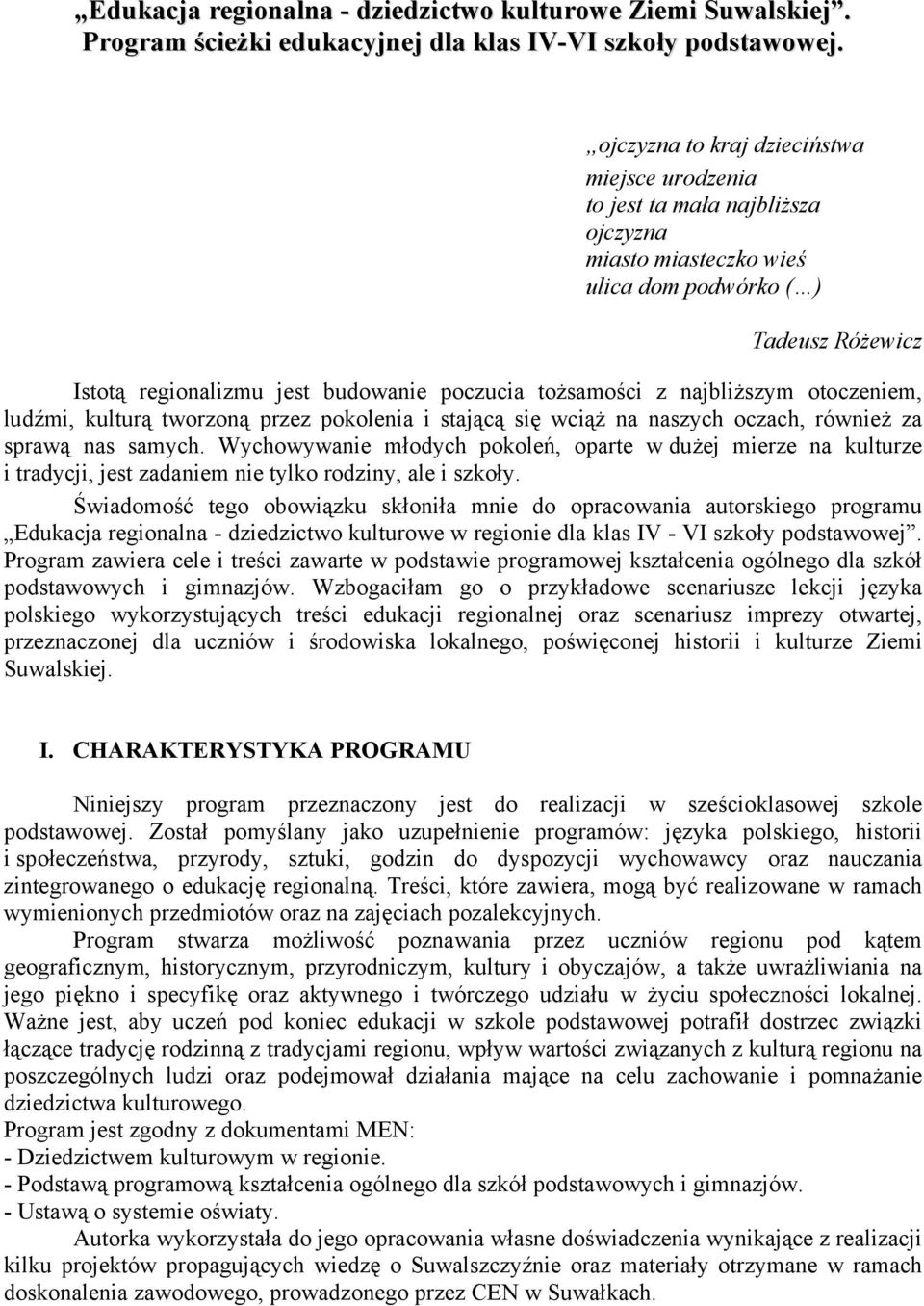 tożsamości z najbliższym otoczeniem, ludźmi, kulturą tworzoną przez pokolenia i stającą się wciąż na naszych oczach, również za sprawą nas samych.