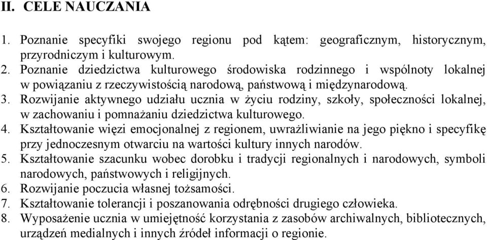 Rozwijanie aktywnego udziału ucznia w życiu rodziny, szkoły, społeczności lokalnej, w zachowaniu i pomnażaniu dziedzictwa kulturowego. 4.