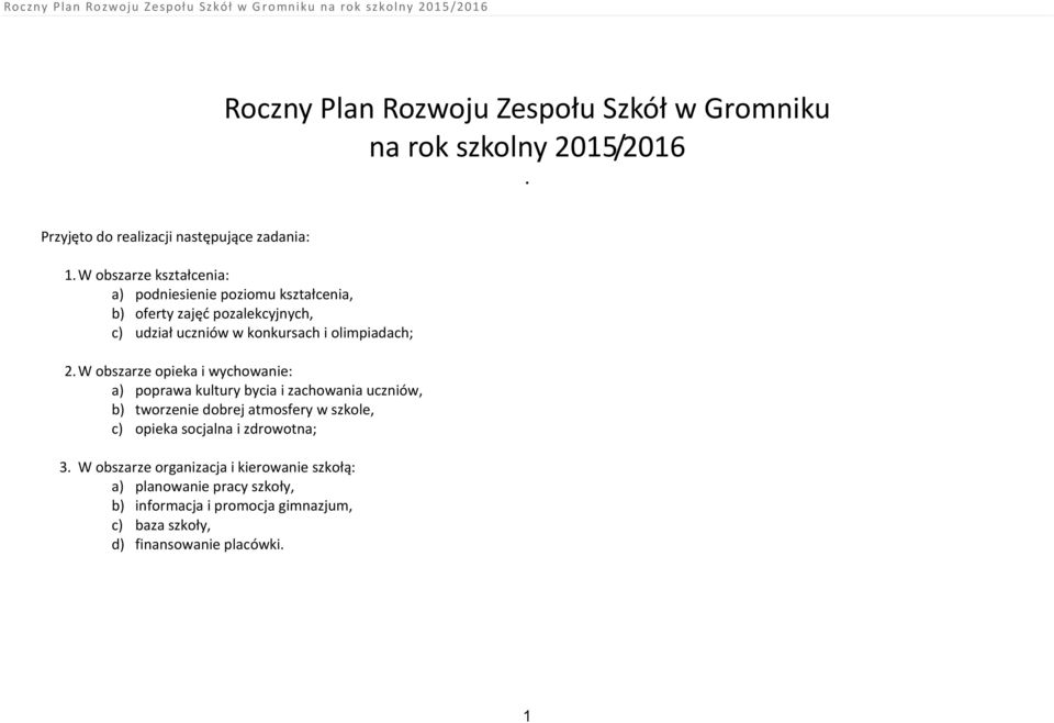 c) udział uczniów w konkursach i olimpiadach; W obszarze opieka i wychowanie: a) poprawa kultury bycia i zachowania uczniów, b) tworzenie