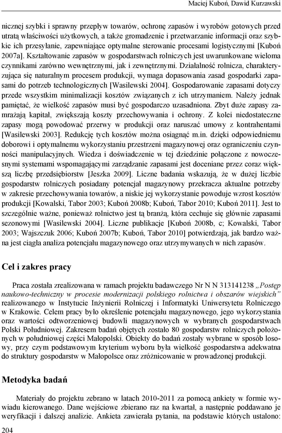 Kształtowanie zapasów w gospodarstwach rolniczych jest uwarunkowane wieloma czynnikami zarówno wewnętrznymi, jak i zewnętrznymi.
