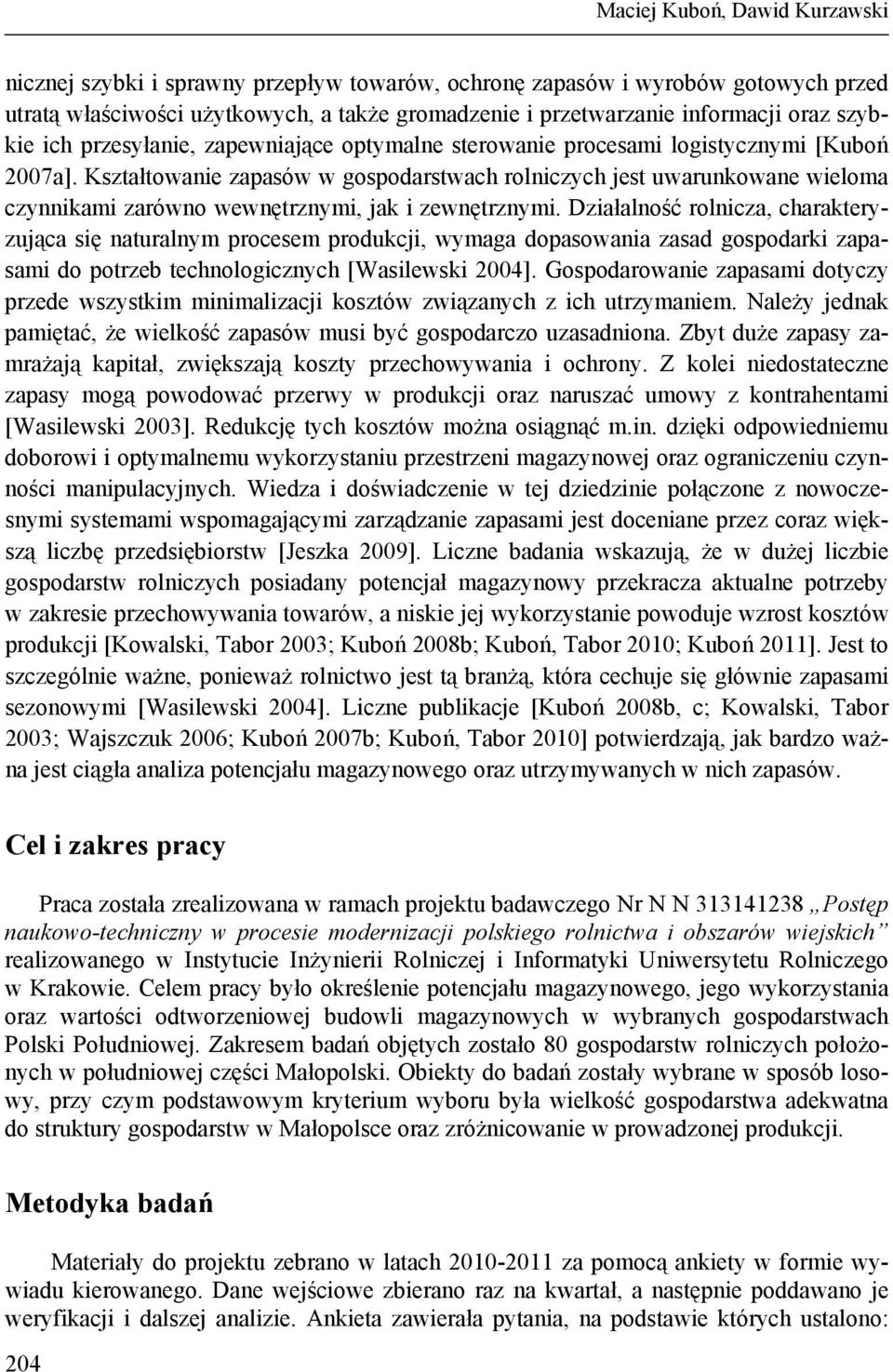 Kształtowanie zapasów w gospodarstwach rolniczych jest uwarunkowane wieloma czynnikami zarówno wewnętrznymi, jak i zewnętrznymi.