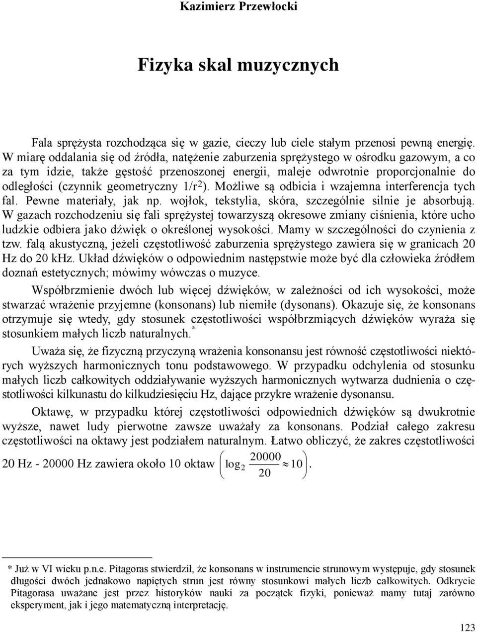 geometryczny 1/r 2 ). Możliwe są odbicia i wzajemna interferencja tych fal. Pewne materiały, jak np. wojłok, tekstylia, skóra, szczególnie silnie je absorbują.