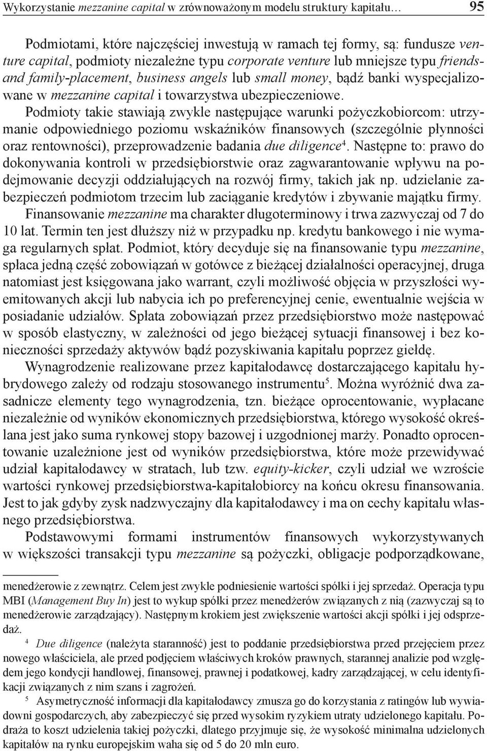 Podmioty takie stawiają zwykle następujące warunki pożyczkobiorcom: utrzymanie odpowiedniego poziomu wskaźników finansowych (szczególnie płynności oraz rentowności), przeprowadzenie badania due