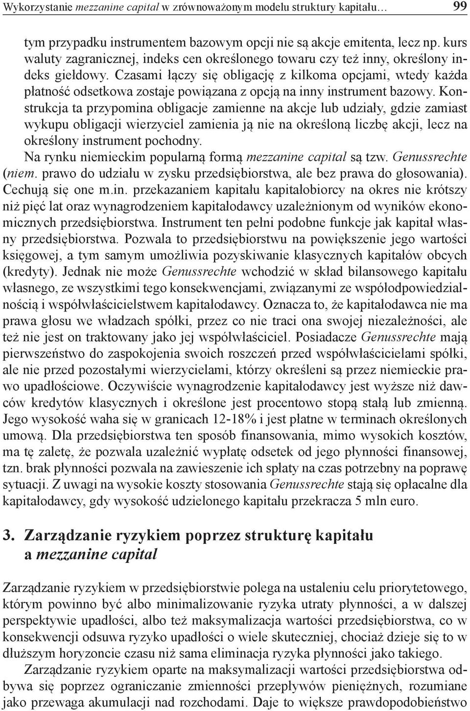 Czasami łączy się obligację z kilkoma opcjami, wtedy każda płatność odsetkowa zostaje powiązana z opcją na inny instrument bazowy.
