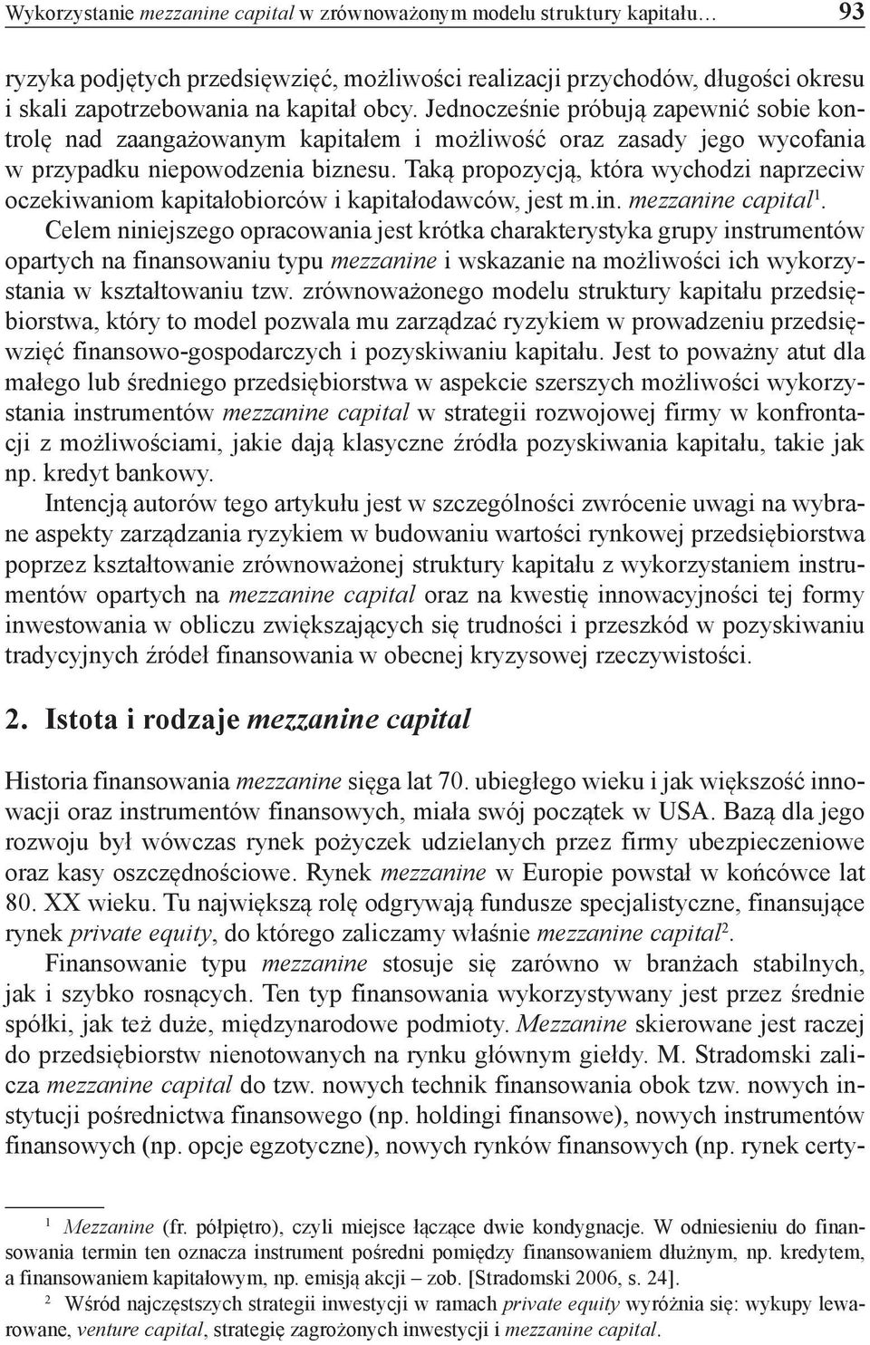 Taką propozycją, która wychodzi naprzeciw oczekiwaniom kapitałobiorców i kapitałodawców, jest m.in. mezzanine capital 1.
