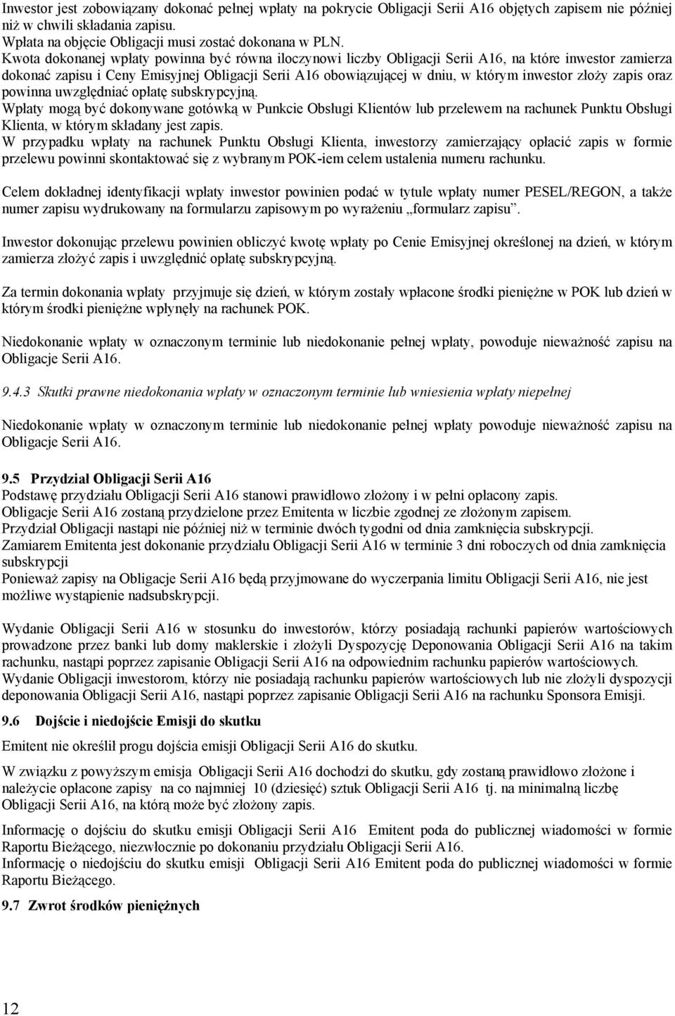 złoży zapis oraz powinna uwzględniać opłatę subskrypcyjną. Wpłaty mogą być dokonywane gotówką w Punkcie Obsługi Klientów lub przelewem na rachunek Punktu Obsługi Klienta, w którym składany jest zapis.