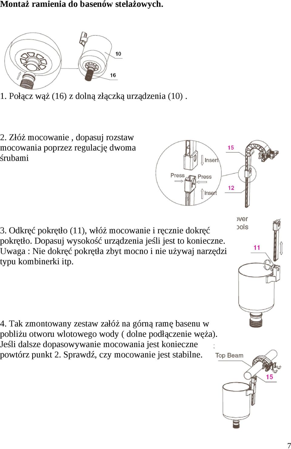 Dopasuj wysokość urządzenia jeśli jest to konieczne. Uwaga : Nie dokręć pokrętła zbyt mocno i nie używaj narzędzi typu kombinerki itp. 4.