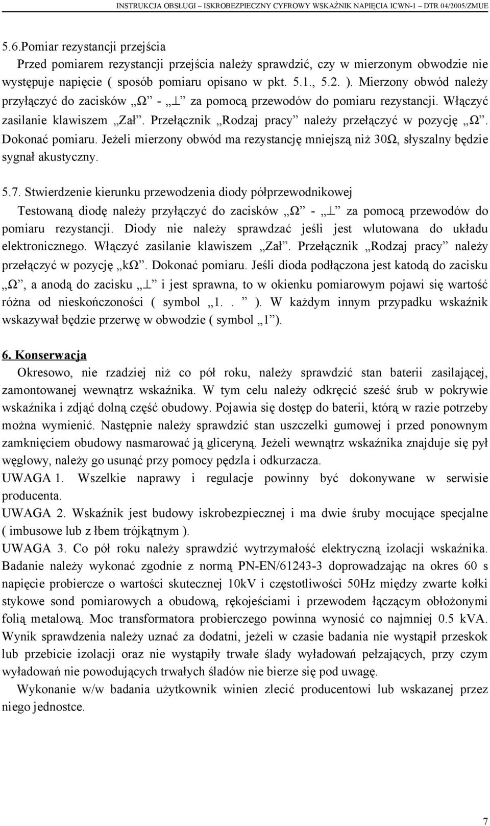 Jeżeli mierzony obwód ma rezystancję mniejszą niż 30Ω, słyszalny będzie sygnał akustyczny. 5.7.