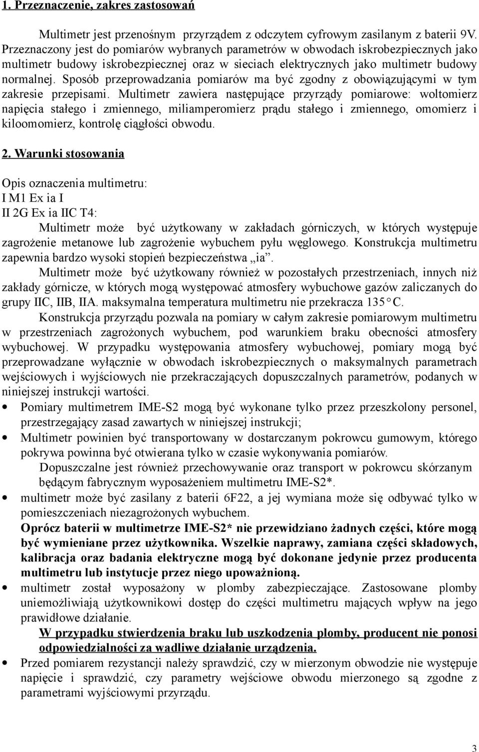 Sposób przeprowadzania pomiarów ma być zgodny z obowiązującymi w tym zakresie przepisami.