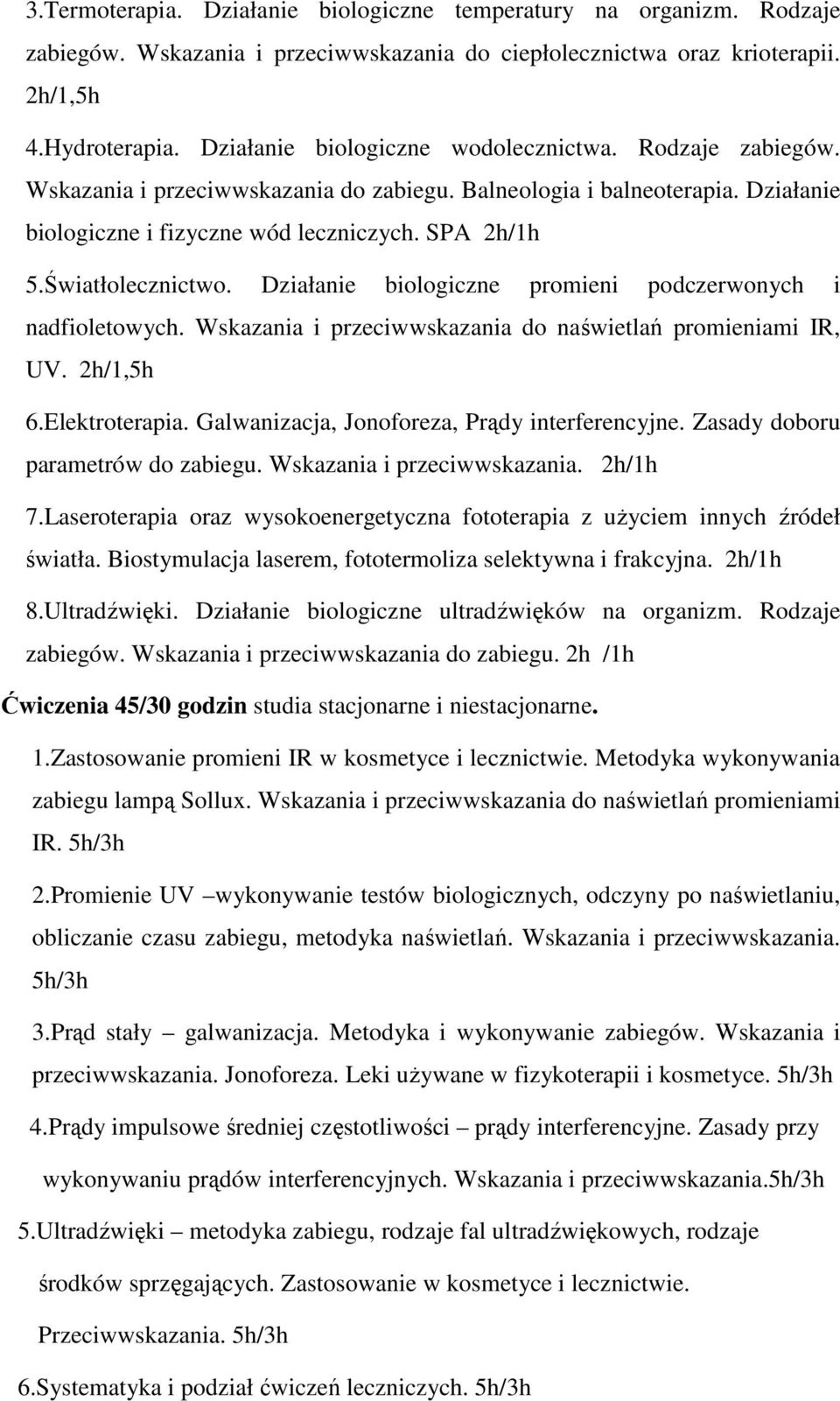 Światłolecznictwo. Działanie biologiczne promieni podczerwonych i nadfioletowych. Wskazania i przeciwwskazania do naświetlań promieniami IR, UV. 2h/1,5h 6.Elektroterapia.