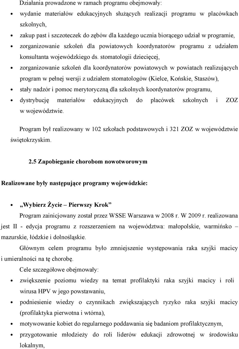 stomatologii dziecięcej, zorganizowanie szkoleń dla koordynatorów powiatowych w powiatach realizujących program w pełnej wersji z udziałem stomatologów (Kielce, Końskie, Staszów), stały nadzór i