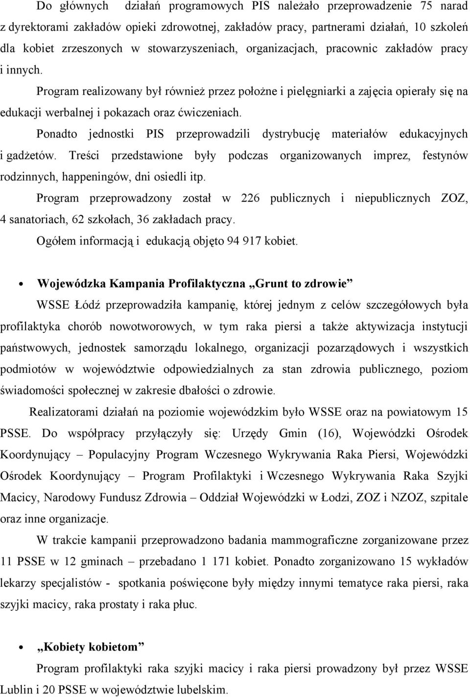 Program realizowany był również przez położne i pielęgniarki a zajęcia opierały się na edukacji werbalnej i pokazach oraz ćwiczeniach.
