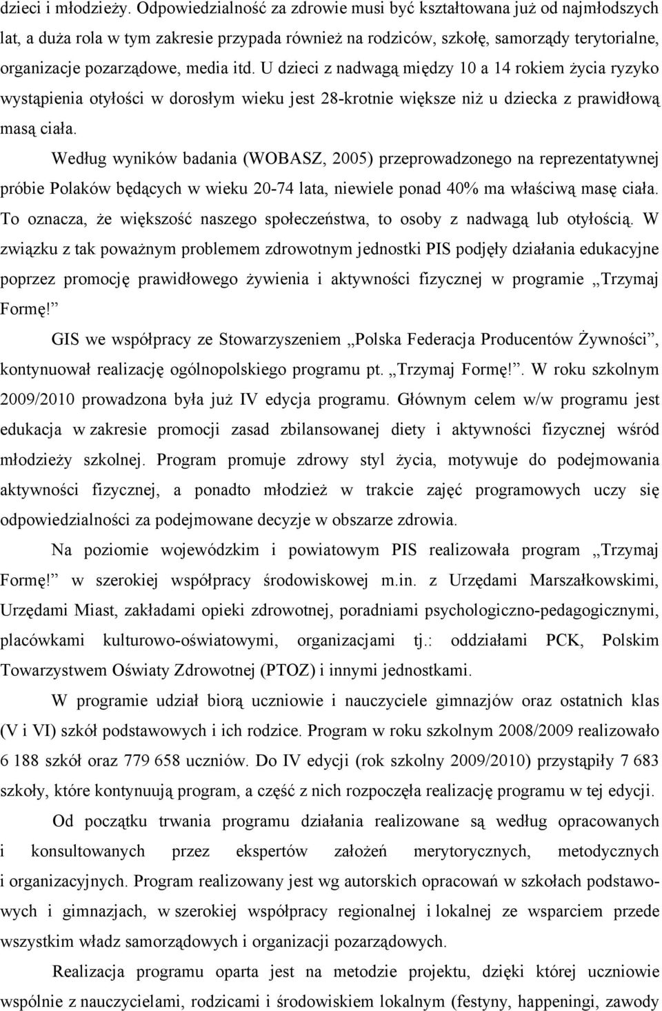 U dzieci z nadwagą między 10 a 14 rokiem życia ryzyko wystąpienia otyłości w dorosłym wieku jest 28-krotnie większe niż u dziecka z prawidłową masą ciała.