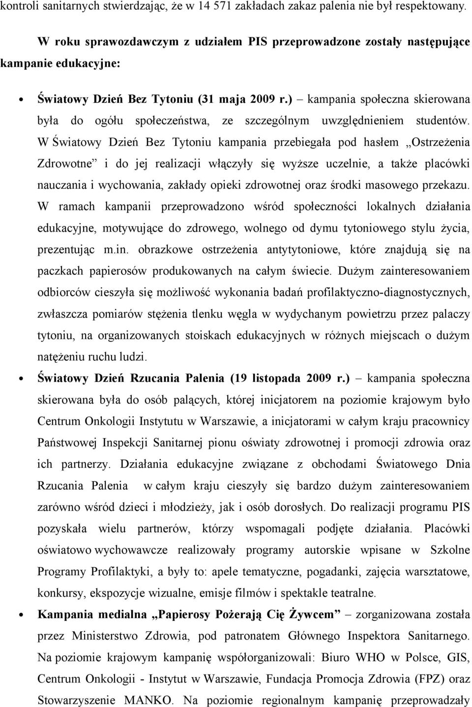 ) kampania społeczna skierowana była do ogółu społeczeństwa, ze szczególnym uwzględnieniem studentów.