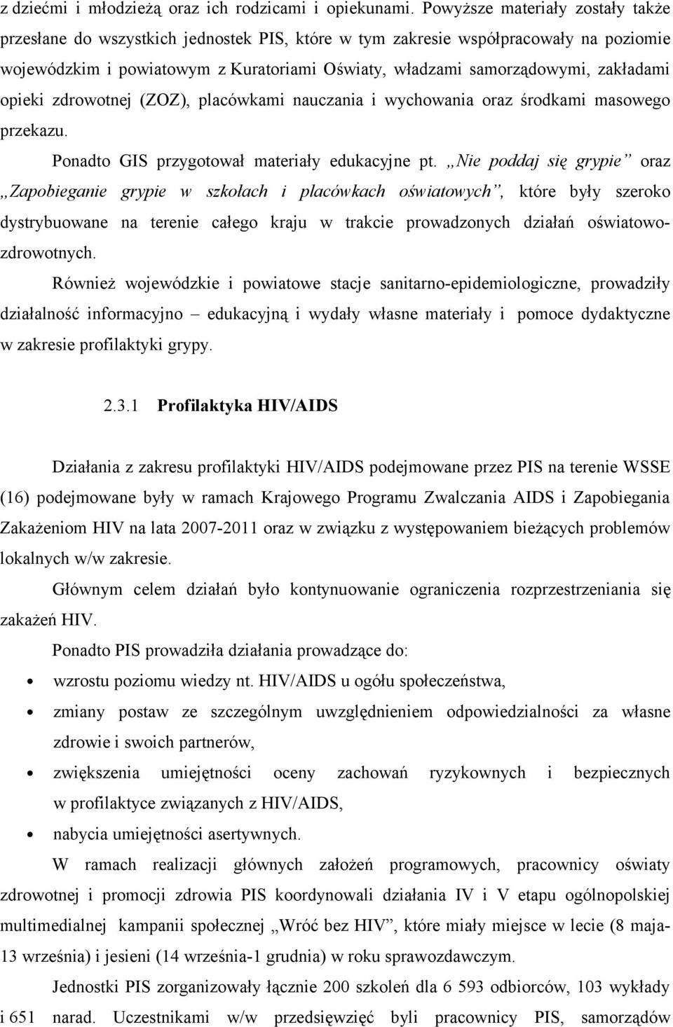 zakładami opieki zdrowotnej (ZOZ), placówkami nauczania i wychowania oraz środkami masowego przekazu. Ponadto GIS przygotował materiały edukacyjne pt.