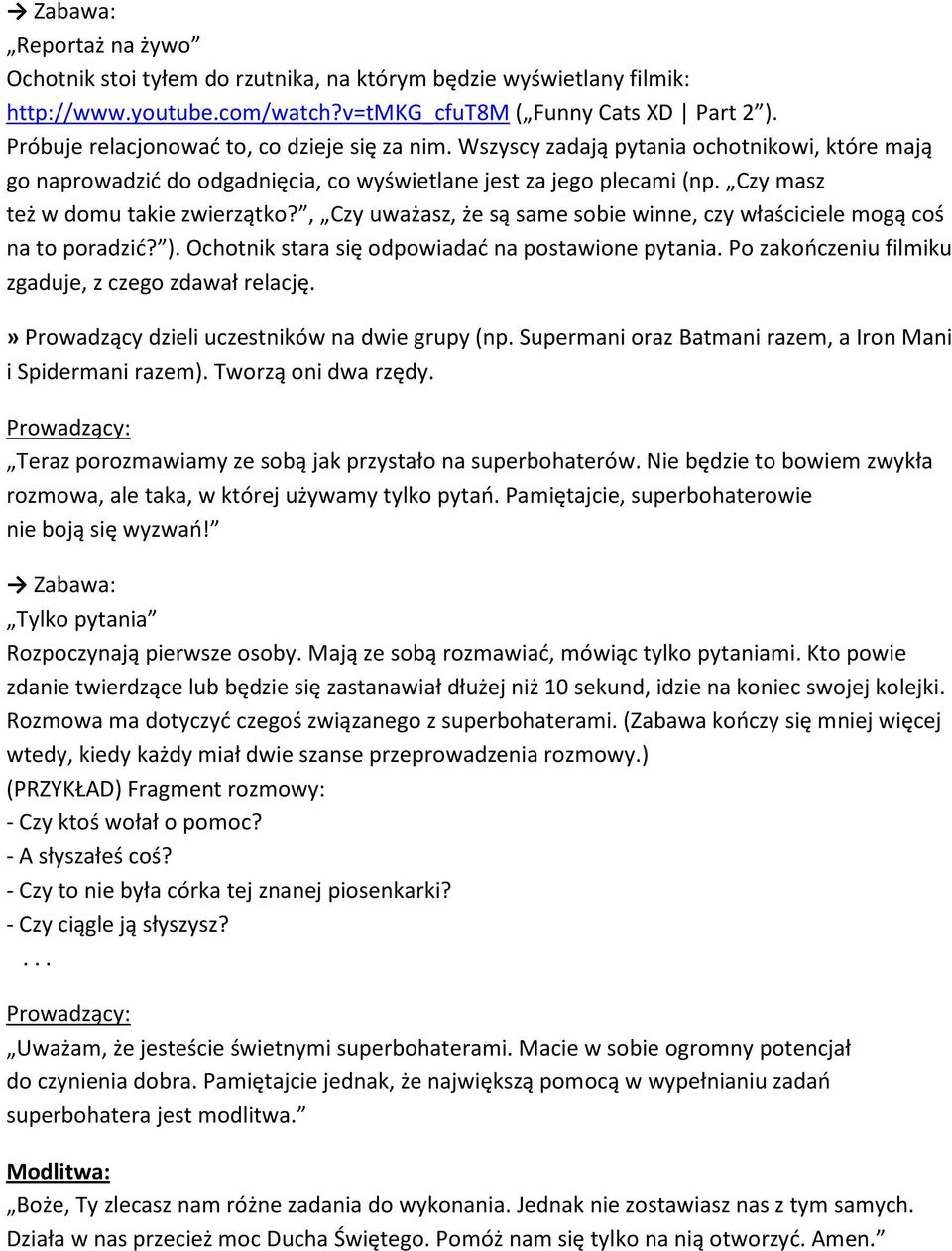 Czy masz też w domu takie zwierzątko?, Czy uważasz, że są same sobie winne, czy właściciele mogą coś na to poradzić? ). Ochotnik stara się odpowiadać na postawione pytania.