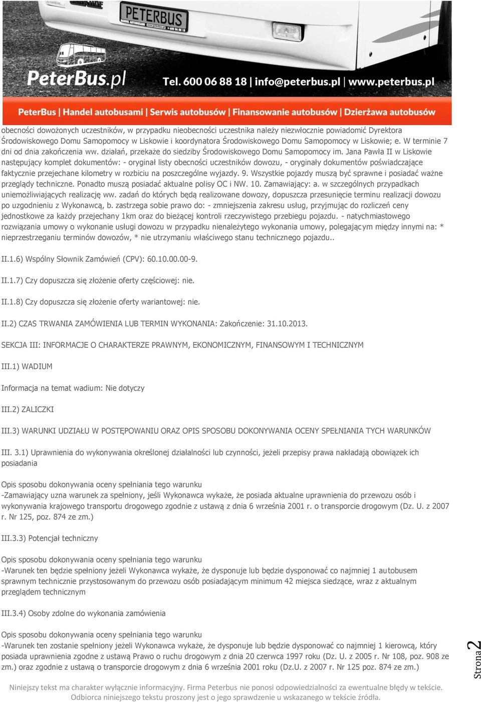 Jana Pawła II w Liskowie następujący komplet dokumentów: - oryginał listy obecności uczestników dowozu, - oryginały dokumentów poświadczające faktycznie przejechane kilometry w rozbiciu na