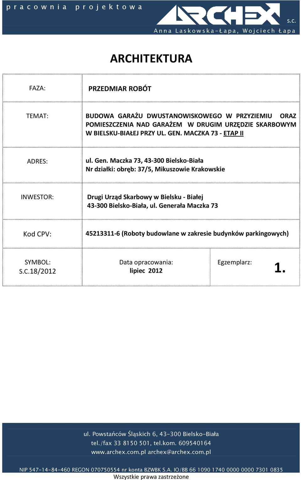 Anna Laskowska-Łapa, Wojciech Łapa ARCHITEKTURA FAZA: PRZEDMIAR ROBÓT TEMAT: BUDOWA GARAŻU DWUSTANOWISKOWEGO W PRZYZIEMIU ORAZ POMIESZCZENIA NAD GARAŻEM W DRUGIM URZĘDZIE SKARBOWYM W BIELSKU-BIAŁEJ