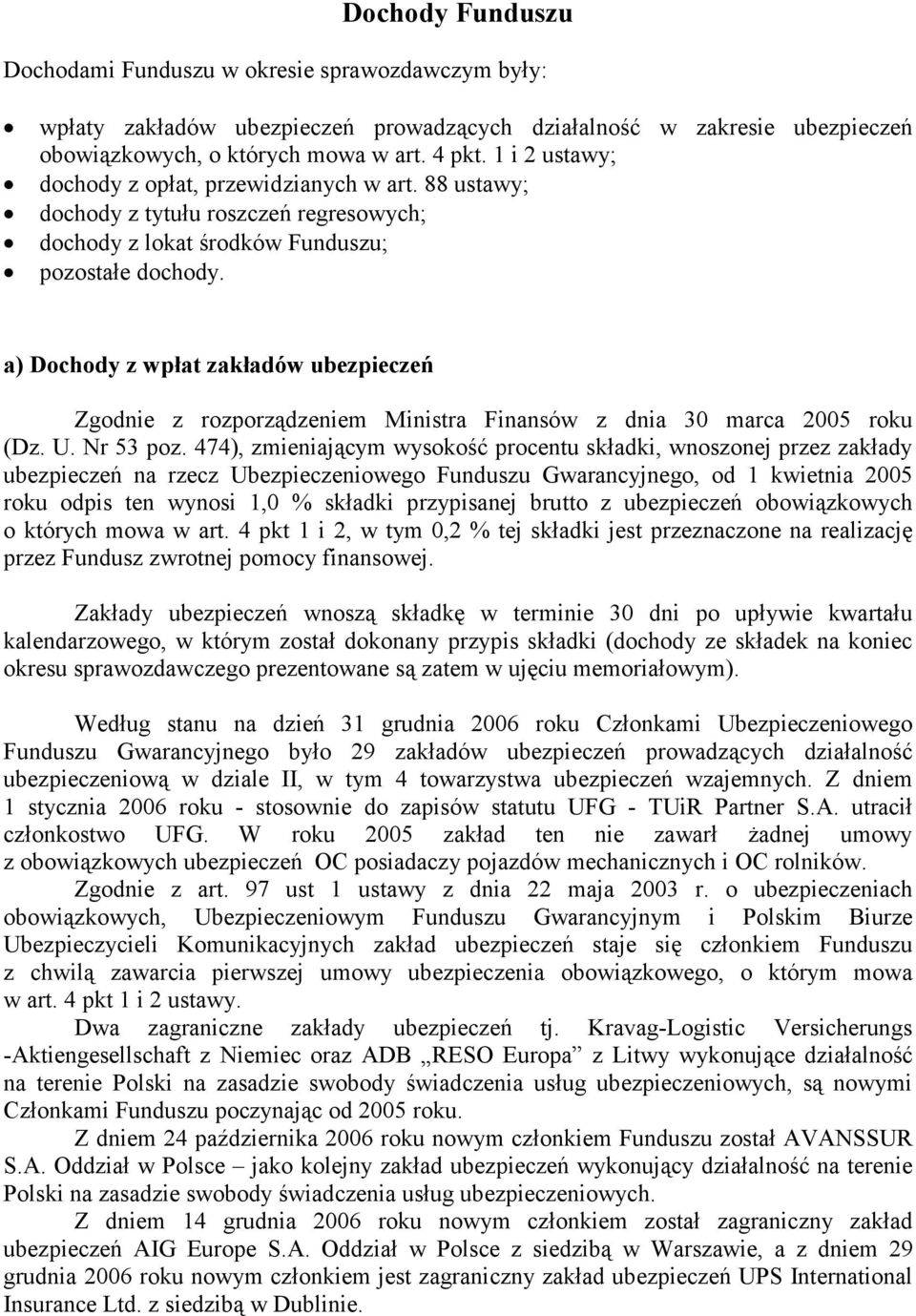 a) Dochody z wpłat zakładów ubezpieczeń Zgodnie z rozporządzeniem Ministra Finansów z dnia 30 marca 2005 roku (Dz. U. Nr 53 poz.
