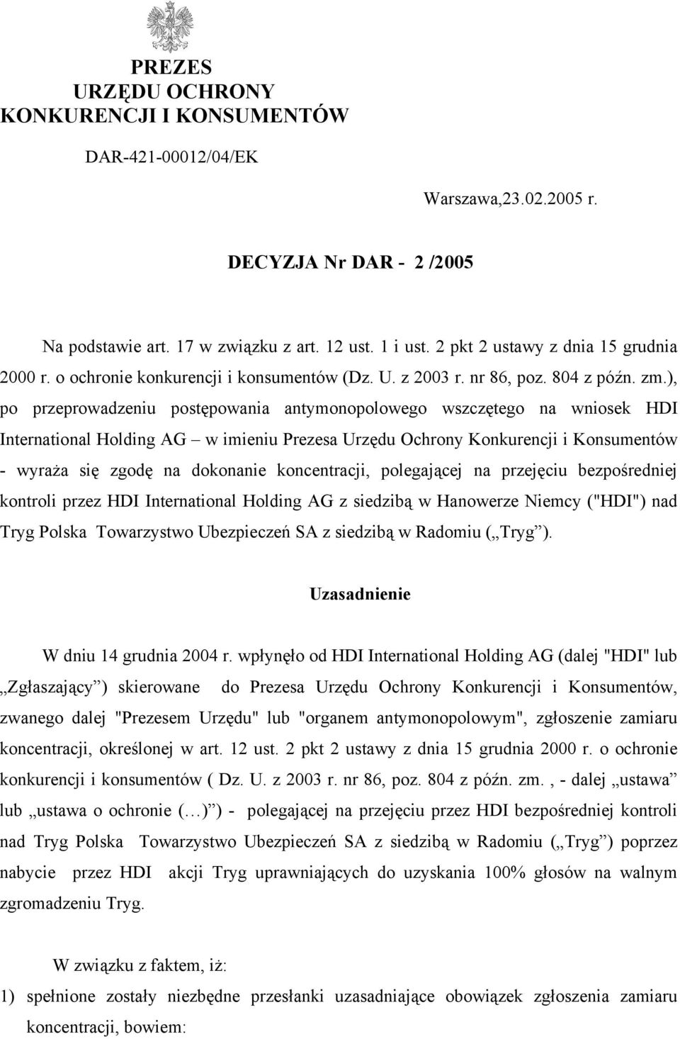 ), po przeprowadzeniu postępowania antymonopolowego wszczętego na wniosek HDI International Holding AG w imieniu Prezesa Urzędu Ochrony Konkurencji i Konsumentów - wyraża się zgodę na dokonanie