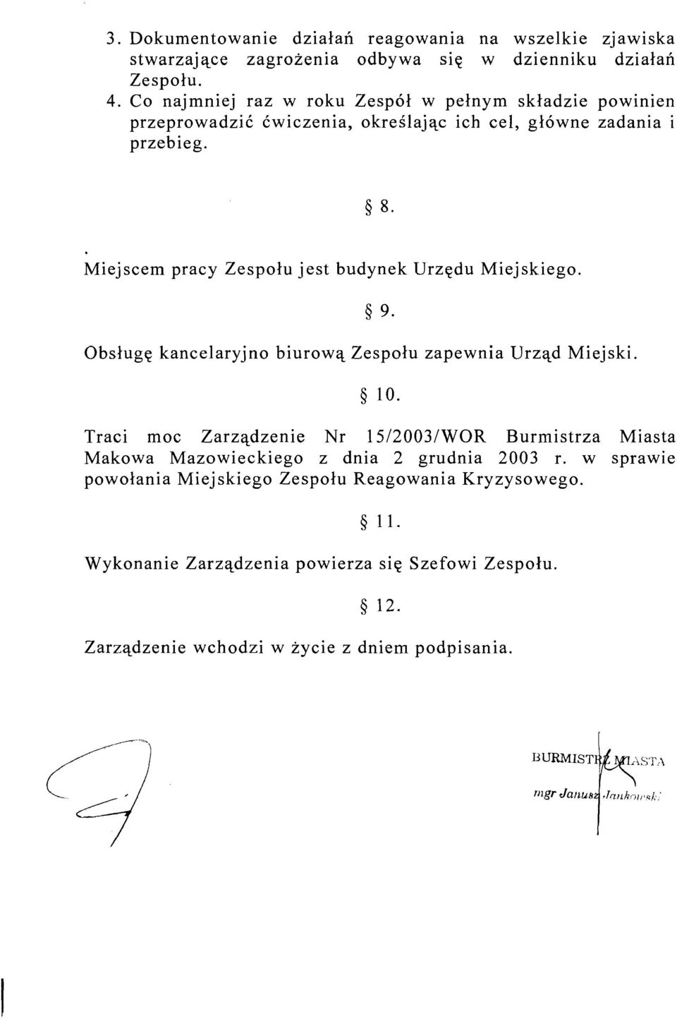 Miej scem pracy Zespolu jest budynek Urzqdu Miej skiego. Obslugq kancelaryjno biurowq Zespolu zapewnia Urzqd Miejski.