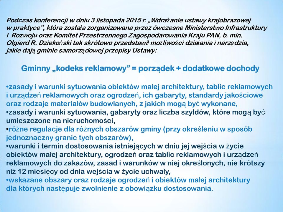 Dziekoński tak skrótowo przedstawił możliwości działania i narzędzia, jakie dają gminie samorządowej przepisy Ustawy: Gminny kodeks reklamowy = porządek + dodatkowe dochody zasady i warunki