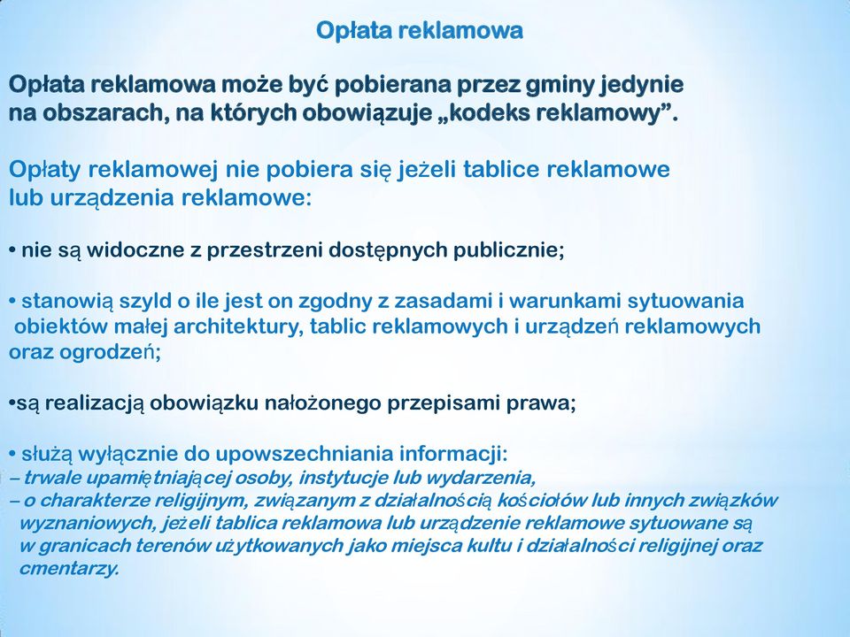 sytuowania obiektów małej architektury, tablic reklamowych i urządzeń reklamowych oraz ogrodzeń; są realizacją obowiązku nałożonego przepisami prawa; służą wyłącznie do upowszechniania informacji: