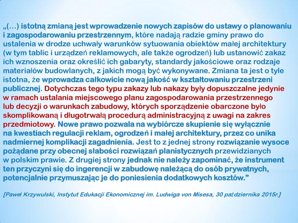 jakich mogą być wykonywane. Zmiana ta jest o tyle istotna, że wprowadza całkowicie nową jakość w kształtowaniu przestrzeni publicznej.