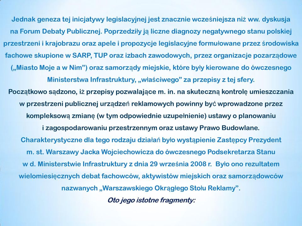 zawodowych, przez organizacje pozarządowe ( Miasto Moje a w Nim ) oraz samorządy miejskie, które były kierowane do ówczesnego Ministerstwa Infrastruktury, właściwego za przepisy z tej sfery.