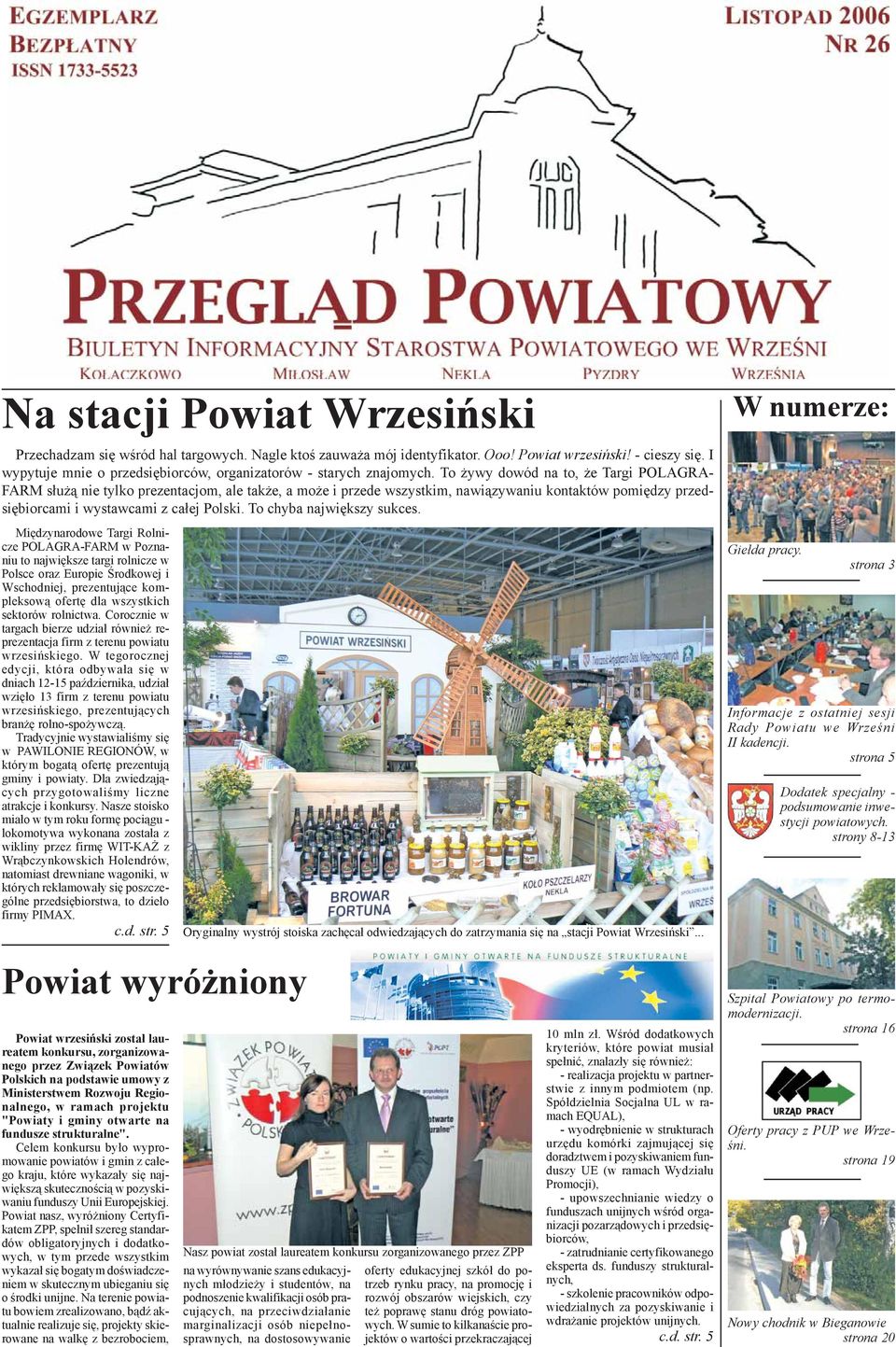 To ywy dowód na to, e Targi POLAGRA- FARM s³u ¹ nie tylko prezentacjom, ale tak e, a mo e i przede wszystkim, nawi¹zywaniu kontaktów pomiêdzy przedsiêbiorcami i wystawcami z ca³ej Polski.
