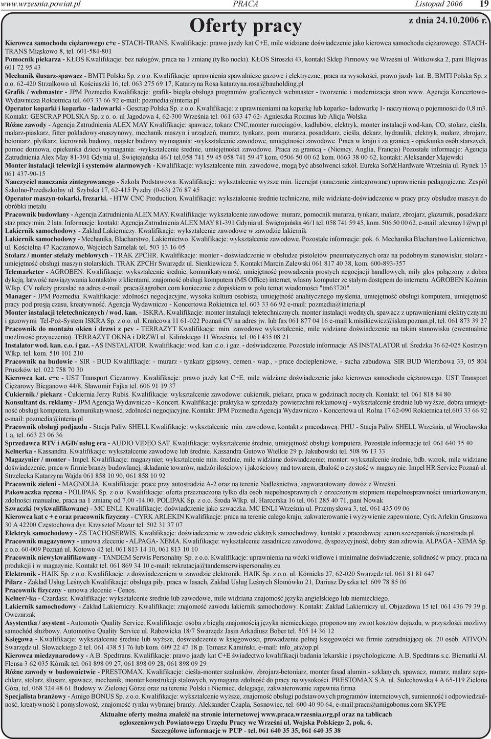 601-584-801 Pomocnik piekarza - K OS Kwalifikacje: bez na³ogów, praca na 1 zmianê (tylko nocki). K OS Stroszki 43, kontakt Sklep Firmowy we Wrzeœni ul.