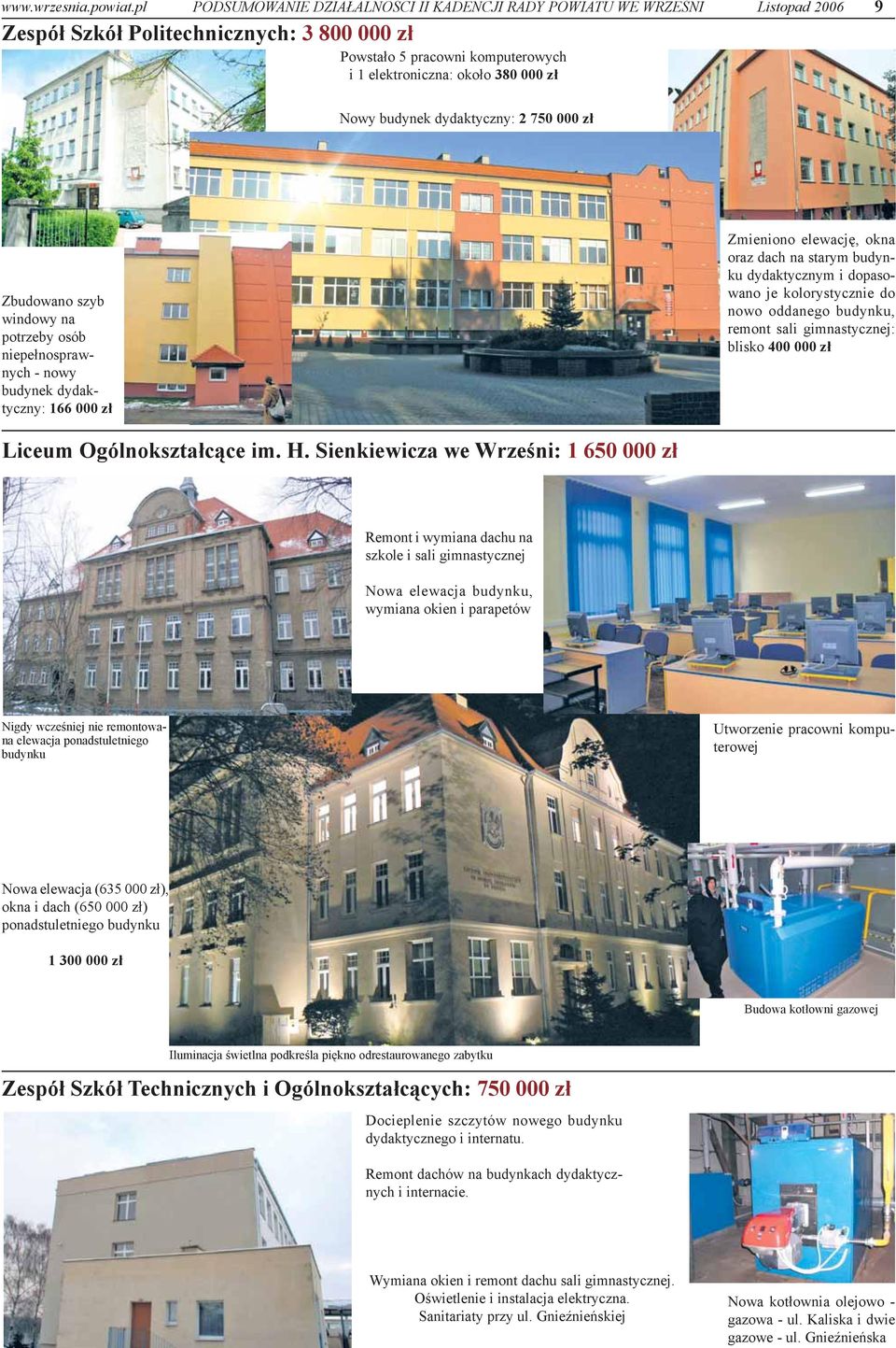 dopasowano je kolorystycznie do nowo oddanego budynku, remont sali gimnastycznej: blisko 400 000 z³ Liceum Ogólnokszta³c¹ce im. H.