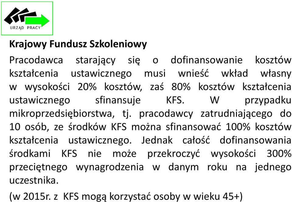 pracodawcy zatrudniającego do 10 osób, ze środków KFS można sfinansować 100% kosztów kształcenia ustawicznego.