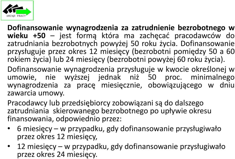 Dofinansowanie wynagrodzenia przysługuje w kwocie określonej w umowie, nie wyższej jednak niż 50 proc. minimalnego wynagrodzenia za pracę miesięcznie, obowiązującego w dniu zawarcia umowy.