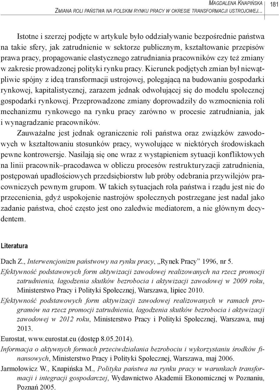 elastycznego zatrudniania pracowników czy też zmiany w zakresie prowadzonej polityki rynku pracy.