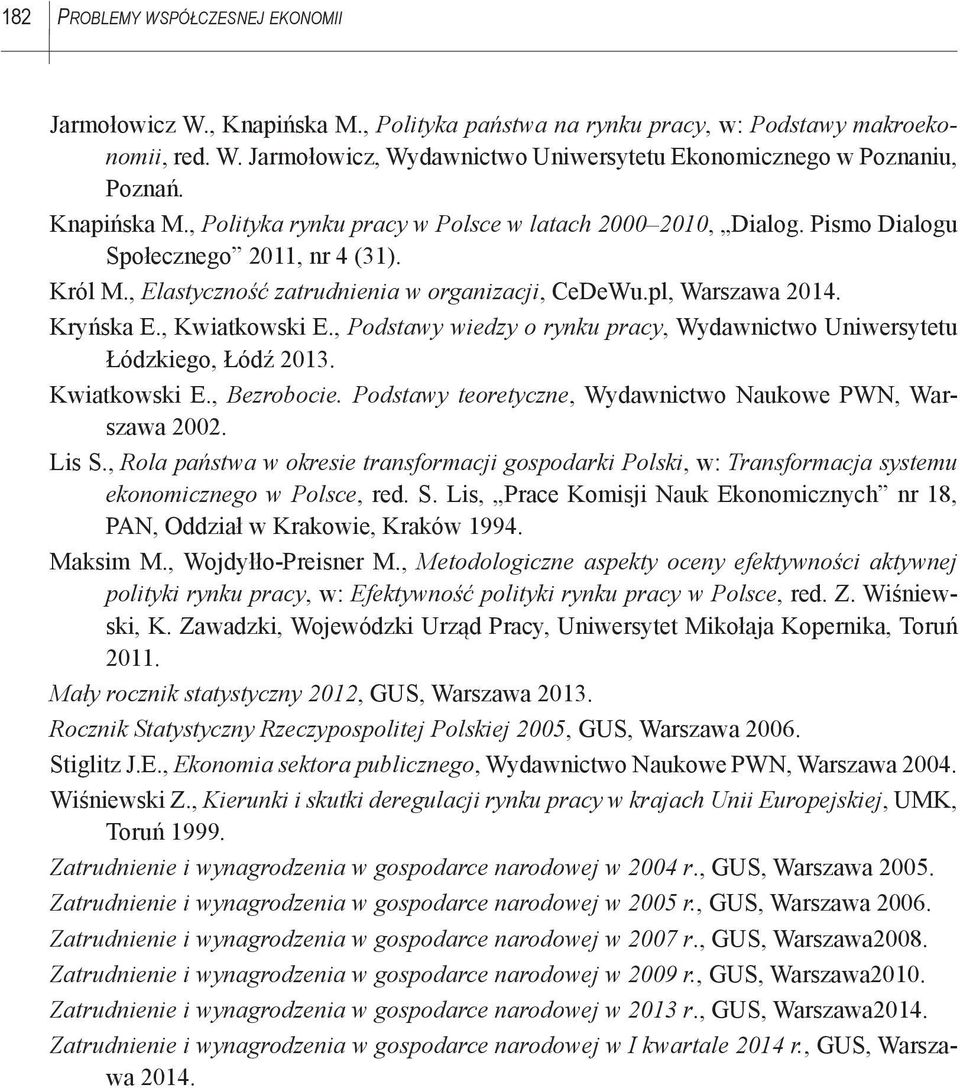 Kryńska E., Kwiatkowski E., Podstawy wiedzy o rynku pracy, Wydawnictwo Uniwersytetu Łódzkiego, Łódź 2013. Kwiatkowski E., Bezrobocie. Podstawy teoretyczne, Wydawnictwo Naukowe PWN, Warszawa 2002.