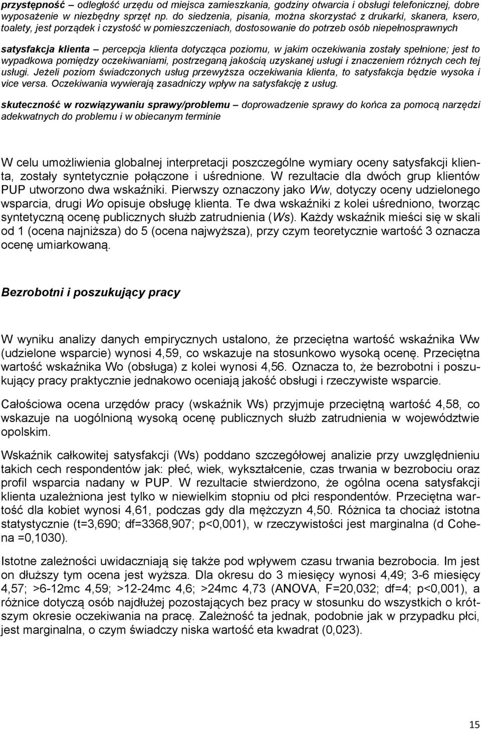 klienta dotycząca poziomu, w jakim oczekiwania zostały spełnione; jest to wypadkowa pomiędzy oczekiwaniami, postrzeganą jakością uzyskanej usługi i znaczeniem różnych cech tej usługi.