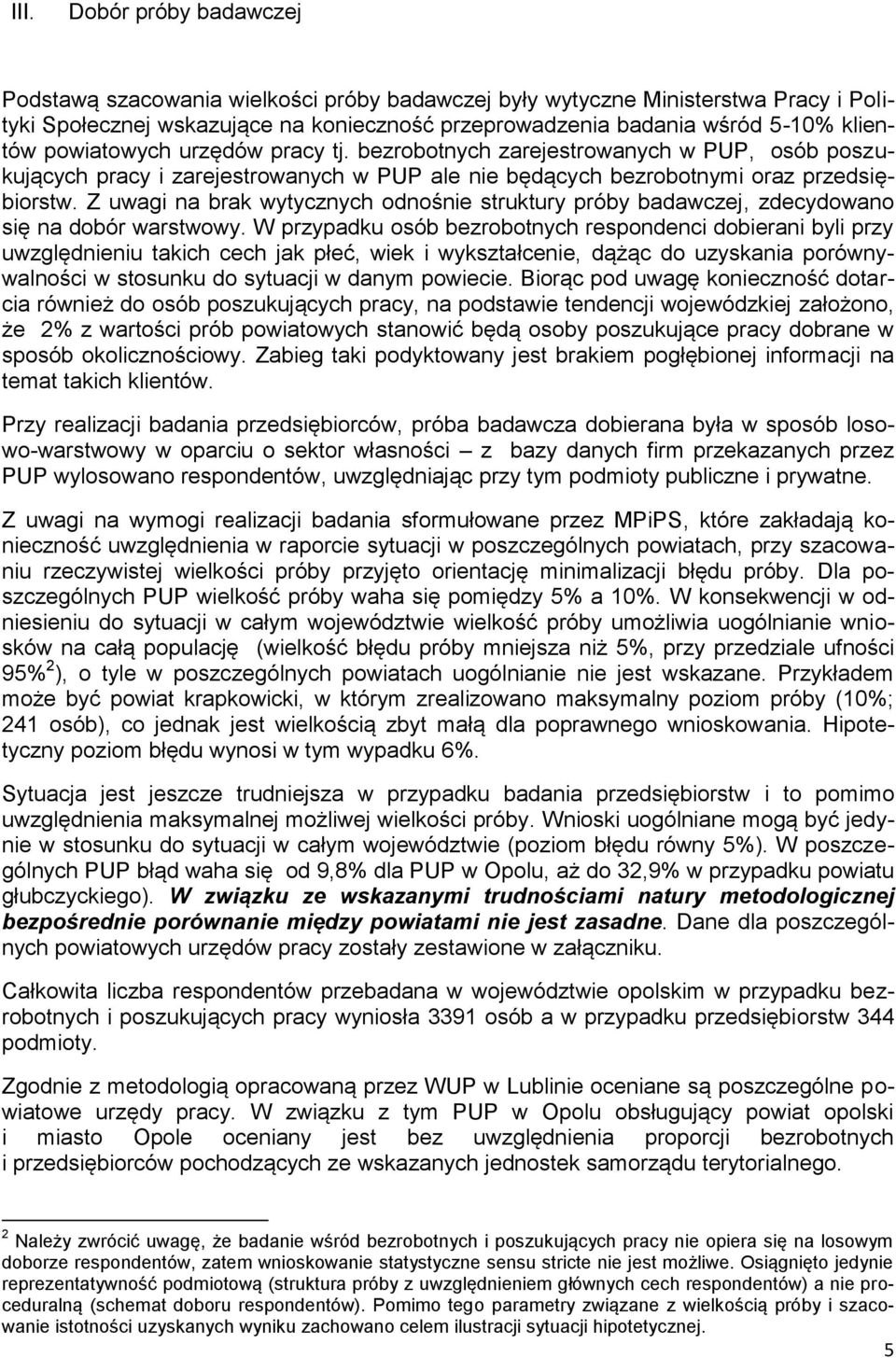 Z uwagi na brak wytycznych odnośnie struktury próby badawczej, zdecydowano się na dobór warstwowy.
