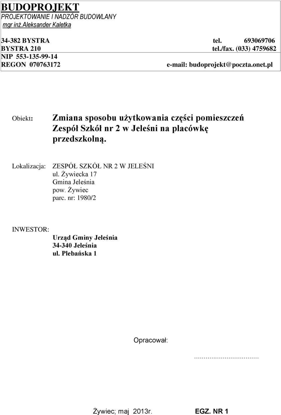 pl Obiekt: Zmiana sposobu użytkowania części pomieszczeń Zespół Szkół nr 2 w Jeleśni na placówkę przedszkolną.