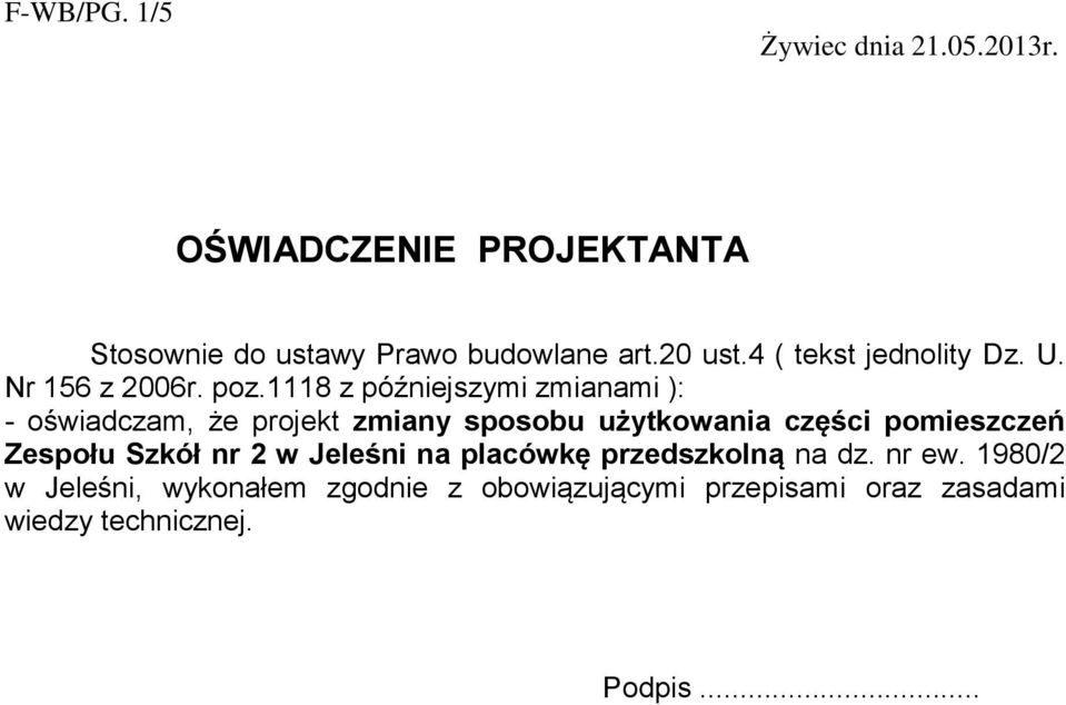 1118 z późniejszymi zmianami ): - oświadczam, że projekt zmiany sposobu użytkowania części pomieszczeń