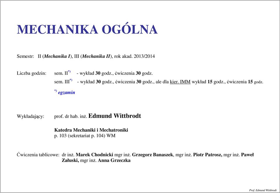 *) egamin Wkładając: prof. dr hab. inż. Edmund Wittbrodt Katedra Mechaniki i Mechatroniki p. 103 (sekretariat p.
