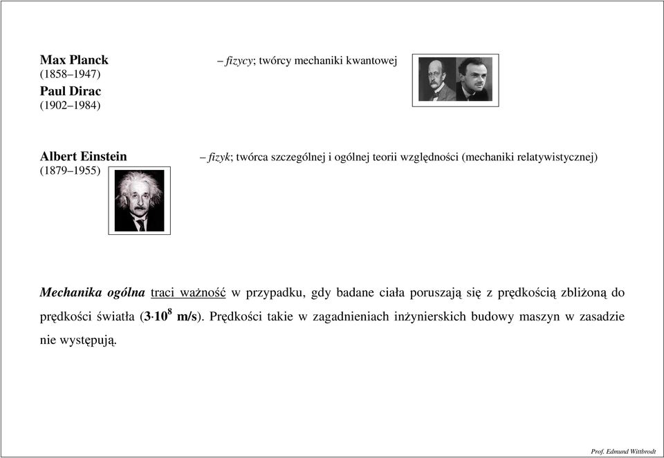 traci ważność w prpadku, gd badane ciała porusają się prędkością bliżoną do prędkości światła (3 10