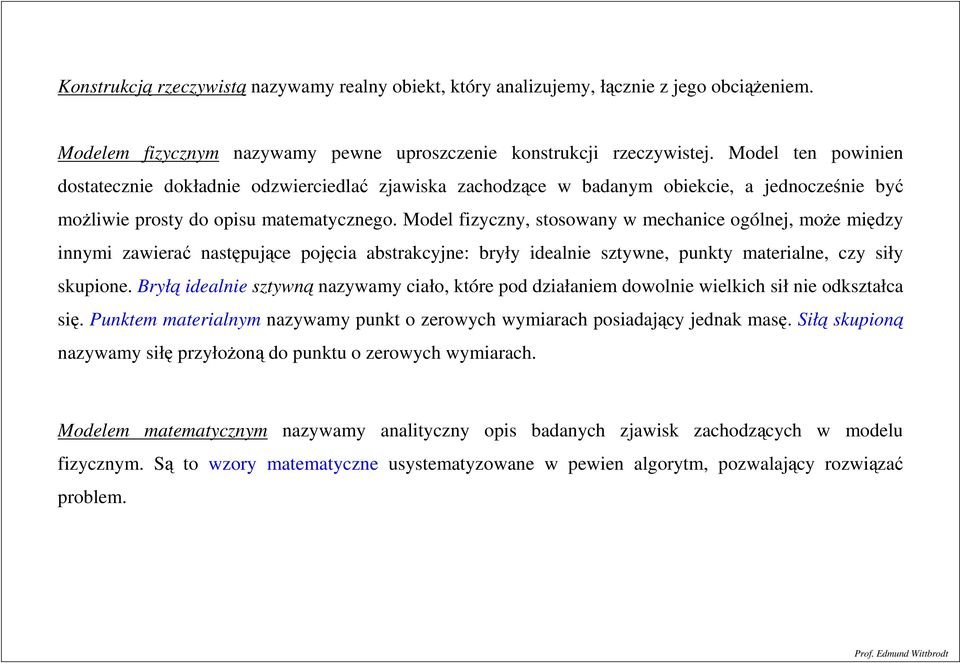 Model ficn, stosowan w mechanice ogólnej, może międ innmi awierać następujące pojęcia abstrakcjne: brł idealnie stwne, punkt materialne, c sił skupione.