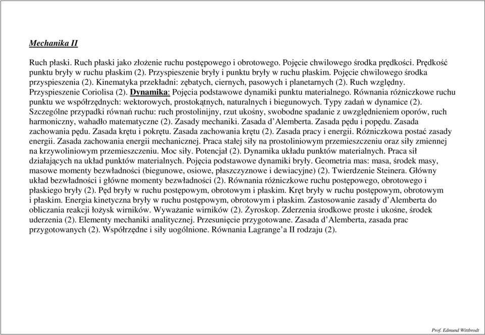 Dnamika: ojęcia podstawowe dnamiki punktu materialnego. Równania różnickowe ruchu punktu we współrędnch: wektorowch, prostokątnch, naturalnch i biegunowch. Tp adań w dnamice (2).