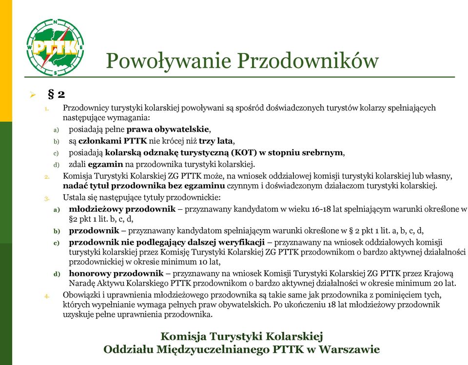 trzy lata, c) posiadają kolarską odznakę turystyczną (KOT) w stopniu srebrnym, d) zdali egzamin na przodownika turystyki kolarskiej. 2.