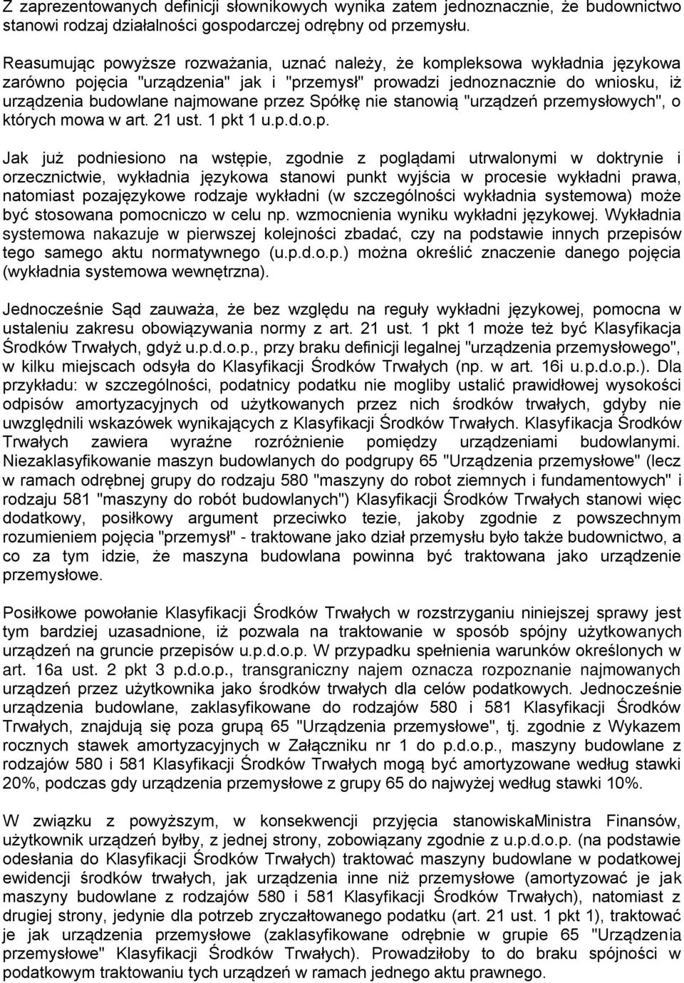 przez Spółkę nie stanowią "urządzeń przemysłowych", o których mowa w art. 21 ust. 1 pkt 1 u.p.d.o.p. Jak już podniesiono na wstępie, zgodnie z poglądami utrwalonymi w doktrynie i orzecznictwie,