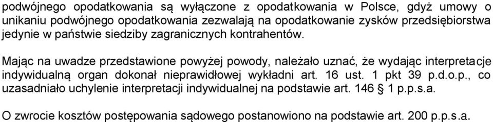 Mając na uwadze przedstawione powyżej powody, należało uznać, że wydając interpretacje indywidualną organ dokonał nieprawidłowej wykładni
